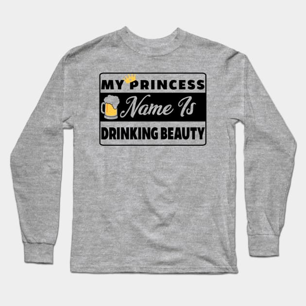 My Princess Name is Drinking Beauty Long Sleeve T-Shirt by chatchimp